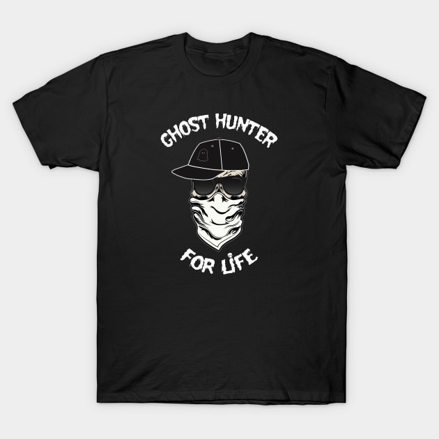 I am a Ghost Hunter For Life T-Shirt by Never Dull